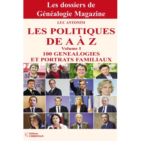 Les politiques de A à Z  - 100 généalogies et portraits familiaux