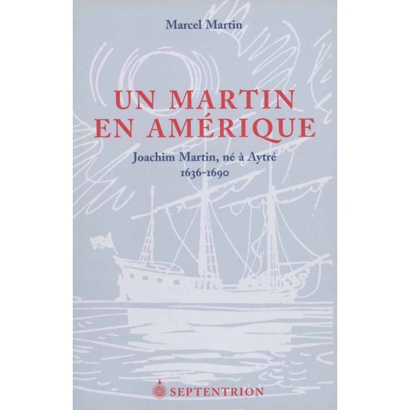 Un martin en Amérique Joachim Martin, né à Aytré 1636-1690