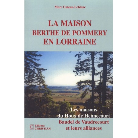 La famille Berthe de Pommery en Lorraine. Les maisons du Houx de Hennecourt, Baudet de Vaudrecourt et leurs alliances