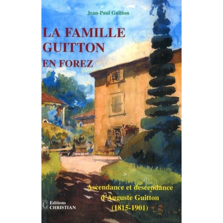 La famille Guitton en Forez. Ascendance et descendance d'Auguste Guitton (1815-1901)