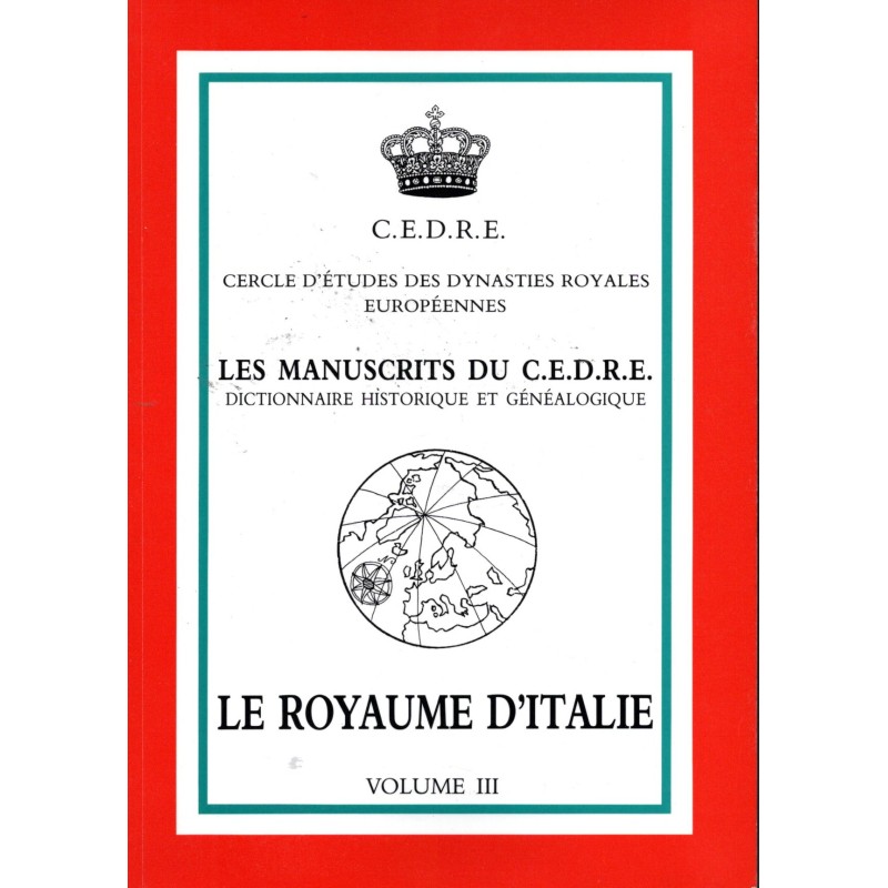 Les Manuscrits du C.E.D.R.E. Dictionnaire Historique et Généalogique : le royaume d'Italie volume III