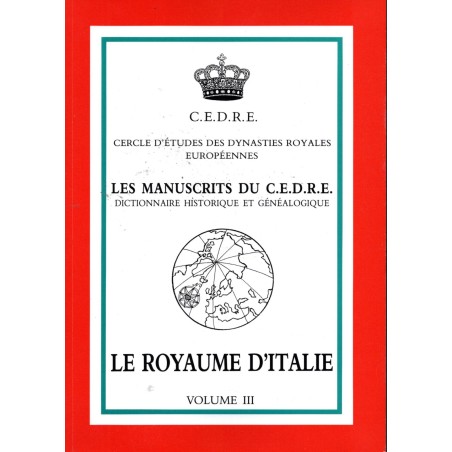 Les Manuscrits du C.E.D.R.E. Dictionnaire Historique et Généalogique : le royaume d'Italie volume III