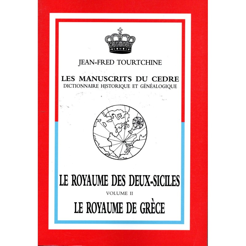 Les Manuscrits du C.E.D.R.E. Dictionnaire Historique et Généalogique : Royaume des Deux Siciles Royaume de Grèce Volume II