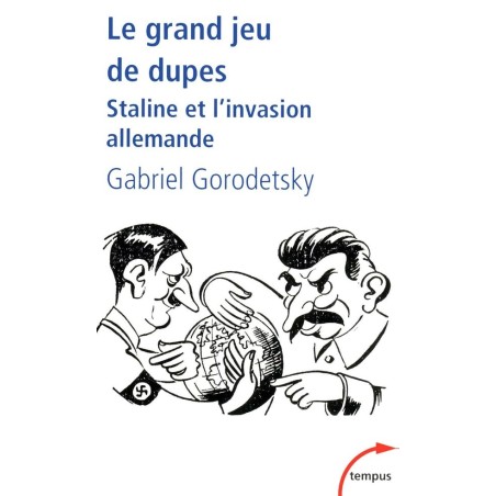 Le grand jeu de dupes - staline et l'invasion allemande
