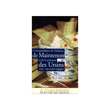 Correspondance de Madame de Maintenon et de la princesse des Ursins 1709 une année tragique