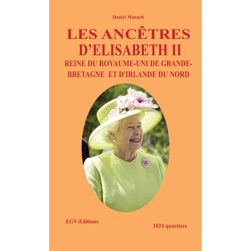 Les ancêtres d’Elizabeth II Reine du Royaume-Uni de Grande-Bretagne  et d'Irlande du Nord