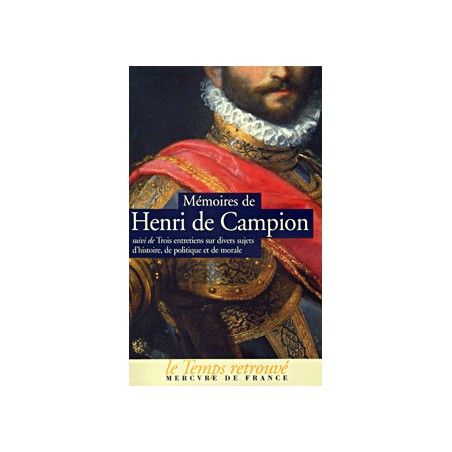 Mémoires de Henri de Campion suivi de Trois entretiens sur divers sujets d'histoire, de politique et de morale