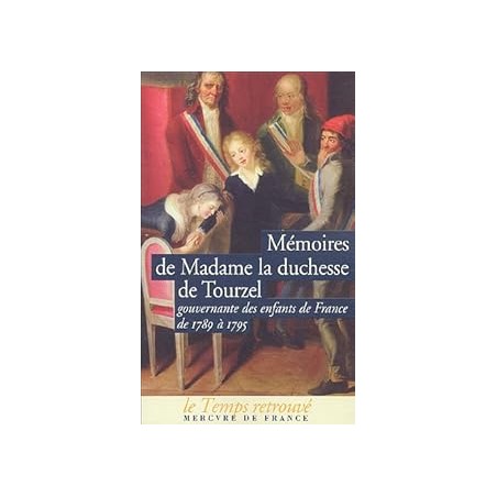 Mémoires de Madame la duchesse de Tourzel, gouvernante des enfants de France de 1789 à 1795