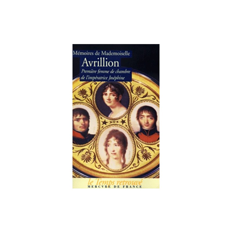 Mémoires de Mademoiselle Avrillion. Première femme de chambre de l'impératrice Joséphine