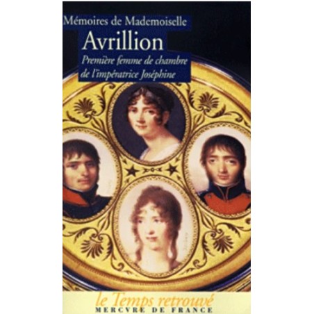 Mémoires de Mademoiselle Avrillion. Première femme de chambre de l'impératrice Joséphine