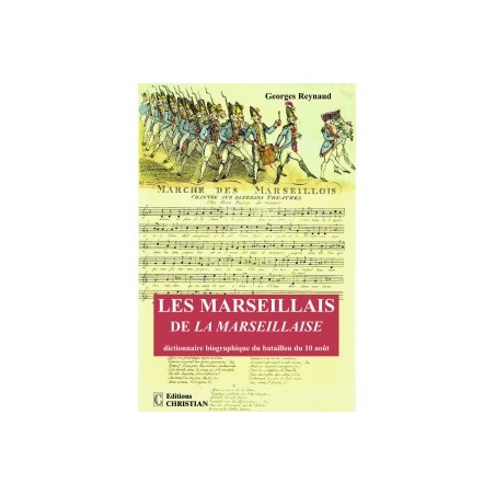 Les  marseillais  de  la  marseillaise. dictionnaire biographique du bataillon du 10 août