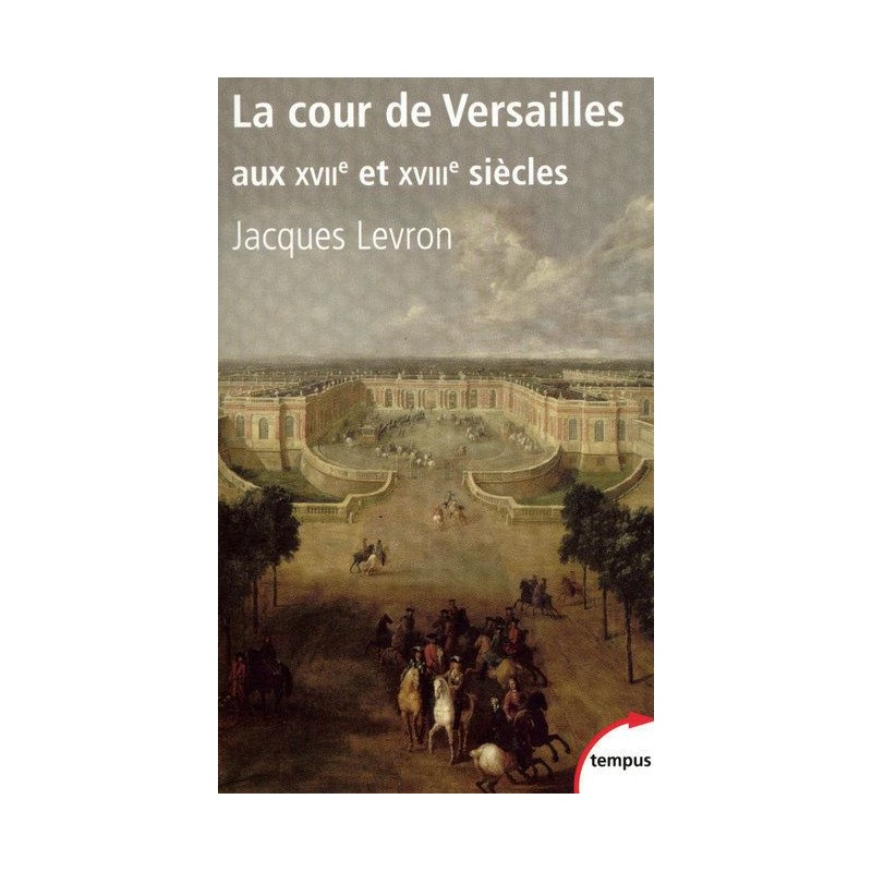 La cour de Versailles aux XVIIe et XVIIIe siècles
