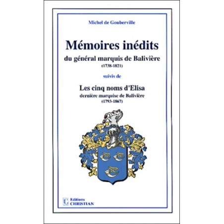 Mémoires inédits du général marquis de Balivière (1738-1821) suivis de les cinq noms d'Elisa, dernière marquise de Balivière