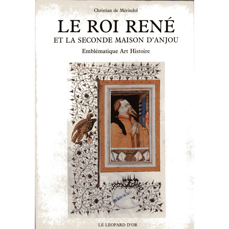 Le Roi René et la seconde Maison d'Anjou. Emblématique, art, histoire