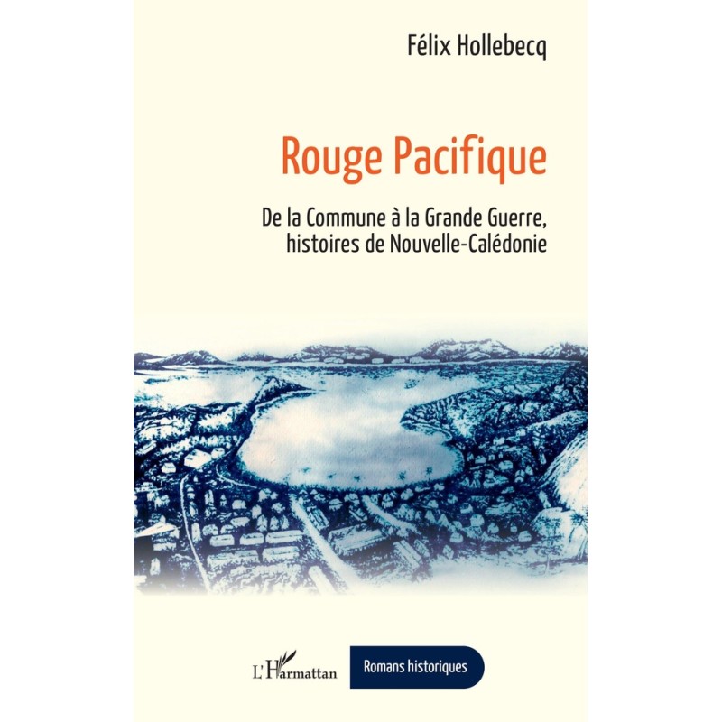 Rouge Pacifique: De la Commune à la Grande Guerre, histoires de Nouvelle-Calédonie