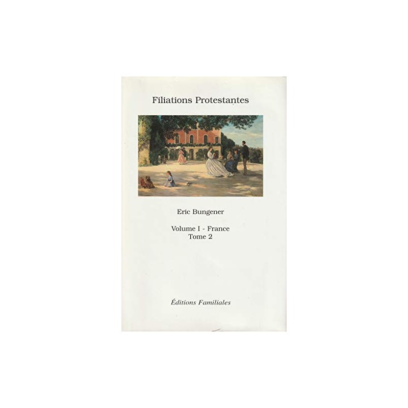 Filiations protestantes Volume 1 : France tome 2