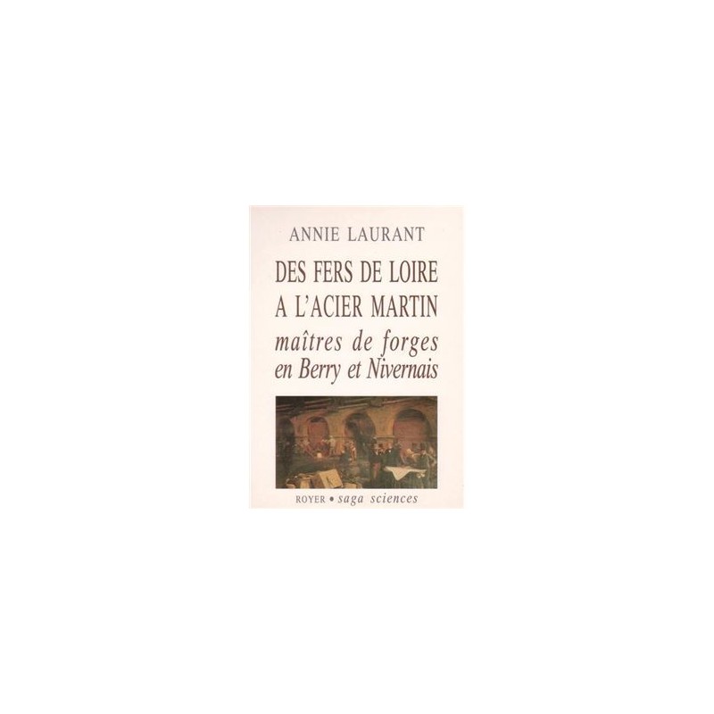 Des fers de Loire à l'acier Martin, maîtres de forges en Berry et Nivervais