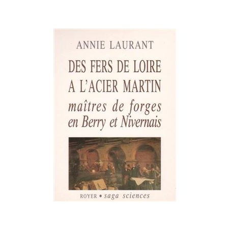Des fers de Loire à l'acier Martin, maîtres de forges en Berry et Nivervais