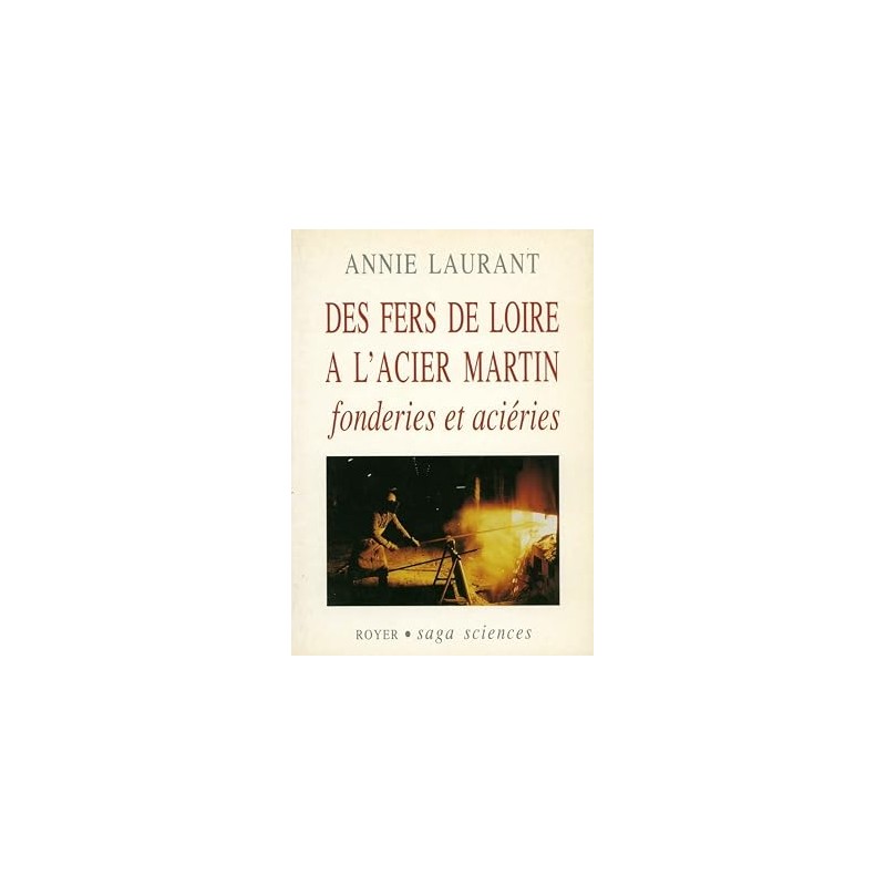 Des fers de Loire à l'acier Martin : Fonderies et aciéries