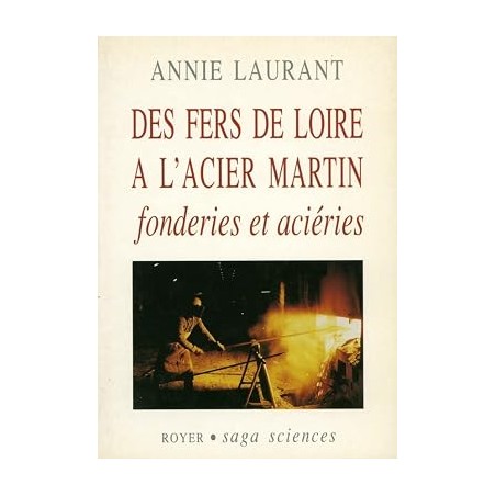 Des fers de Loire à l'acier Martin : Fonderies et aciéries