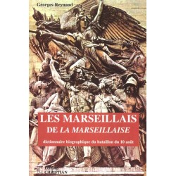 Les  marseillais  de  la  marseillaise. dictionnaire biographique du bataillon du 10 août 1ère édition 2002