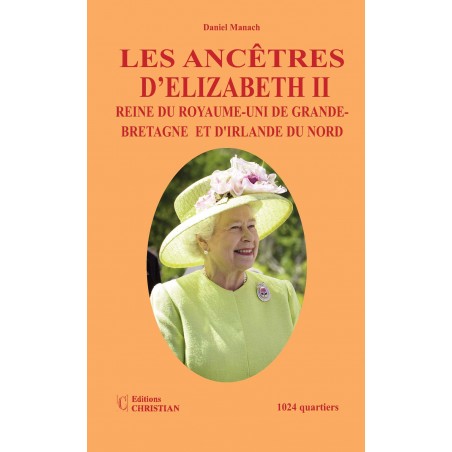 Les ancêtres d’Elizabeth II Reine du Royaume-Uni de Grande-Bretagne  et d'Irlande du Nord