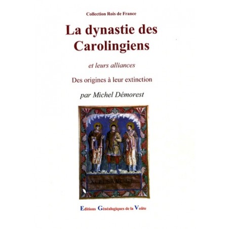 La dynastie des Carolingiens et leurs alliances - Des origines à leur extinction