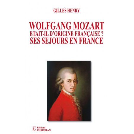 Wolfgang Mozart était-il d’origine Française ? Ses séjours en France