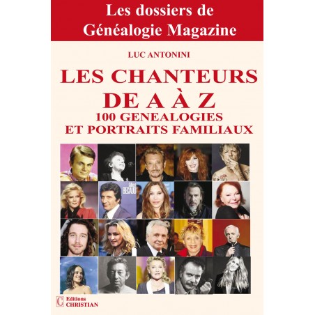 Les Chanteurs de A à Z - 100 Généalogies et portraits familiaux