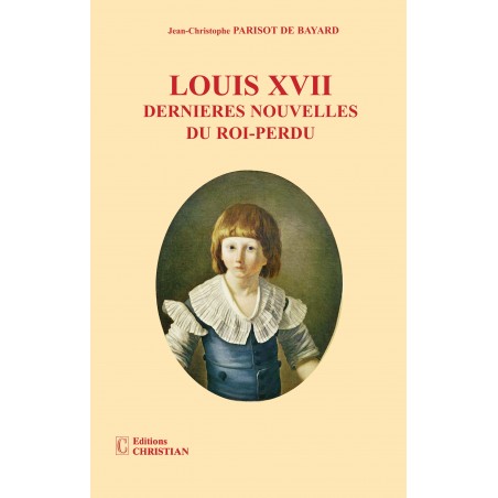 LOUIS XVII - dernières nouvelles du roi-Perdu