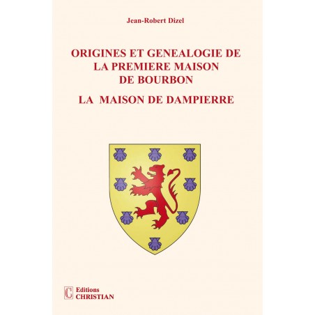 Origines et généalogie de la première maison de bourbon «la maison de dampierre»